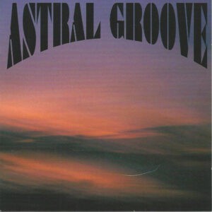 Astral Groove - Astral Groove  + Russian exclusive bonus track