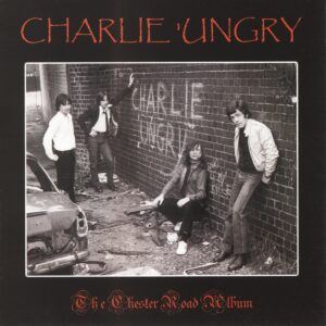 Charlie 'Ungry - The Chester Road Album