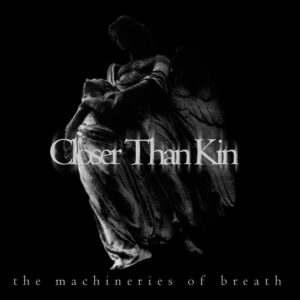 Closer Than Kin - The Machineries Of Breath + bonus video