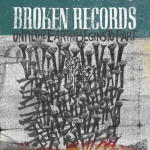 Broken Records - Until The Earth Begins To Part