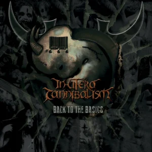 IN UTERO CANNIBALISM "Back To The Basics"