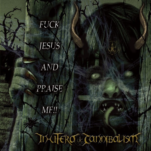 IN UTERO CANNIBALISM "Fuck Jesus And Praise Me!!"  PRE-ORDER!